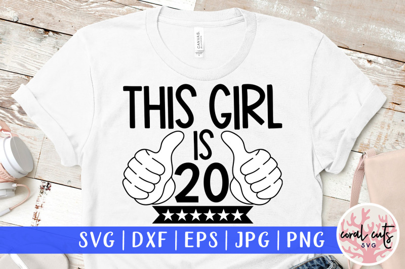 this-girl-is-20-birthday-svg-eps-dxf-png-cutting-file