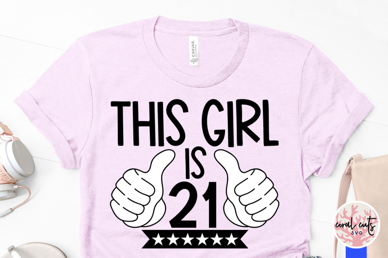 this-girl-is-21-birthday-svg-eps-dxf-png-cutting-file