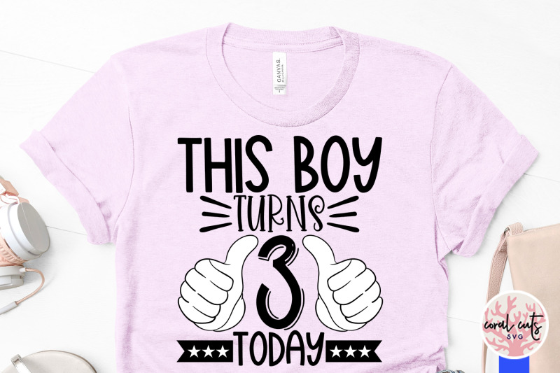 this-boy-turns-3-today-birthday-svg-eps-dxf-png-cutting-file