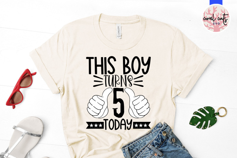 this-boy-turns-5-today-birthday-svg-eps-dxf-png-cutting-file