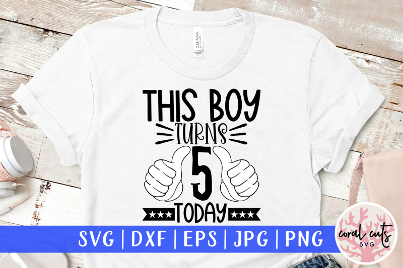 this-boy-turns-5-today-birthday-svg-eps-dxf-png-cutting-file