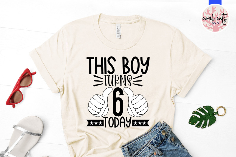 this-boy-turns-6-today-birthday-svg-eps-dxf-png-cutting-file