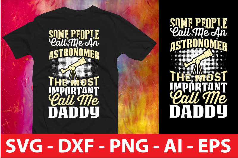 some-people-call-me-an-astronomer-the-most-important-call-me-daddy