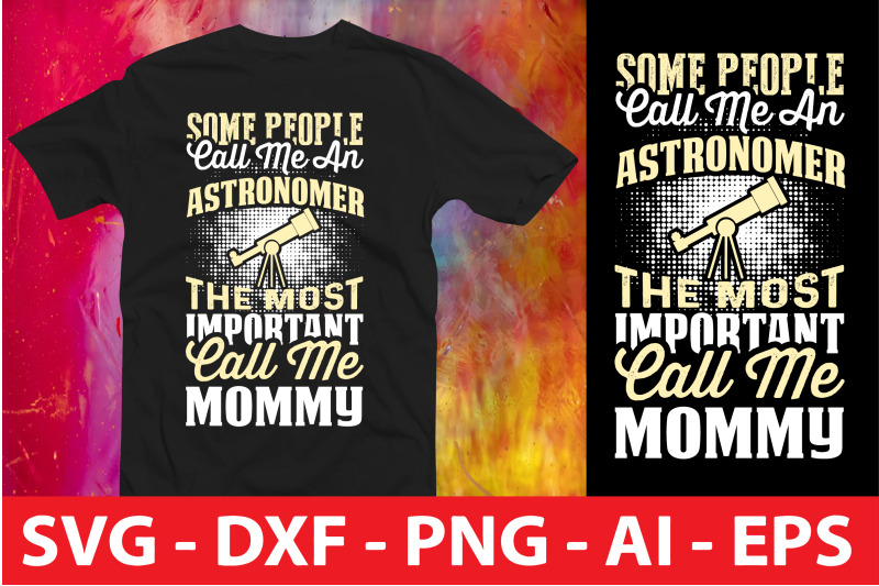 some-people-call-me-an-astronomer-the-most-important-call-me-mommy