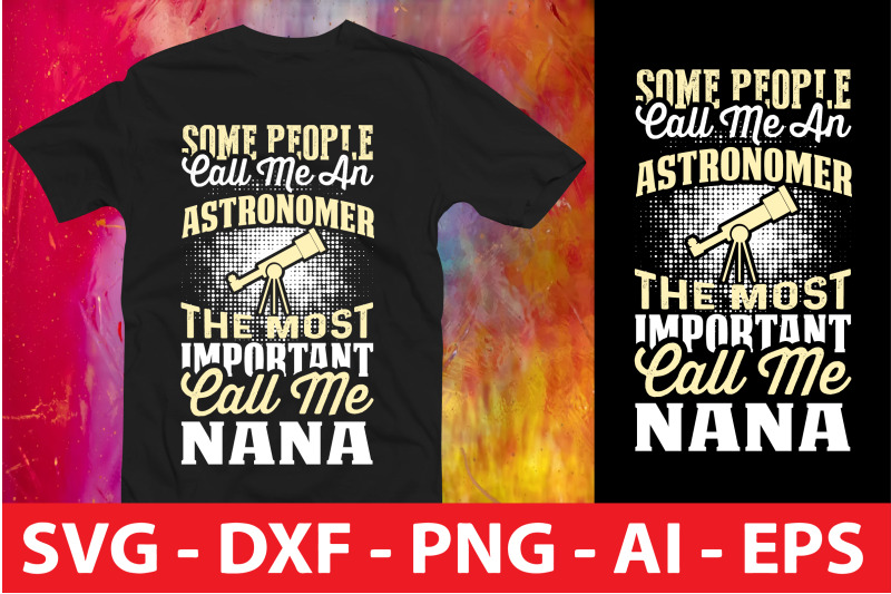 some-people-call-me-an-astronomer-the-most-important-call-me-nana