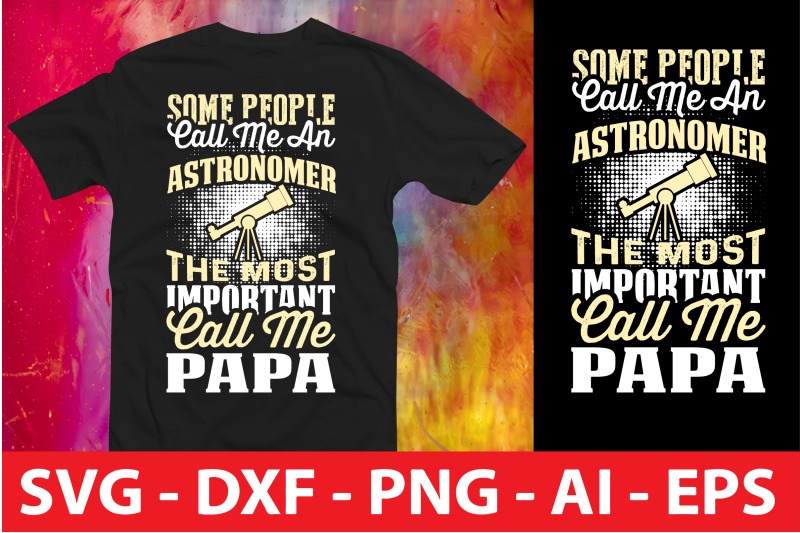 some-people-call-me-an-astronomer-the-most-important-call-me-papa