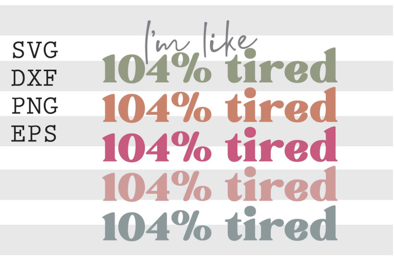 im-like-104-percent-tired-svg