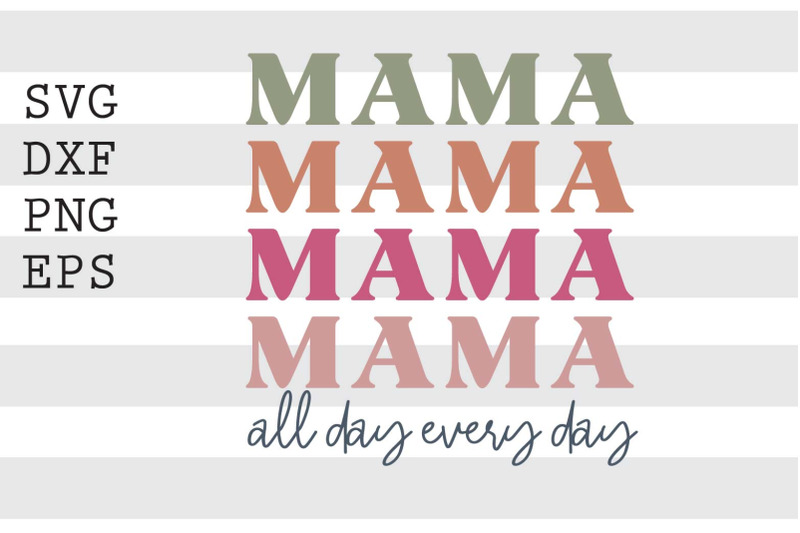 mama-all-day-every-day-svg