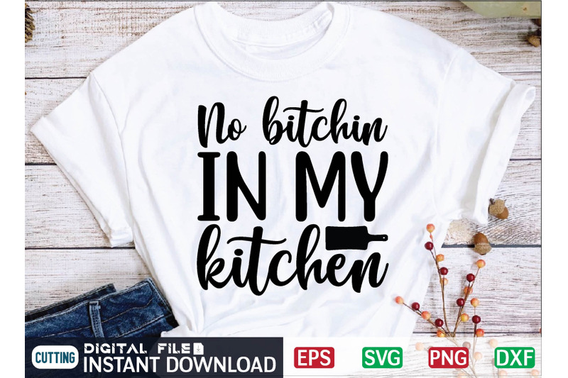 no-bitchin-in-my-kitchen-svg-design