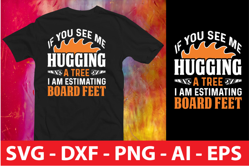 if-you-see-me-hugging-a-tree-i-am-estimating-board-feet