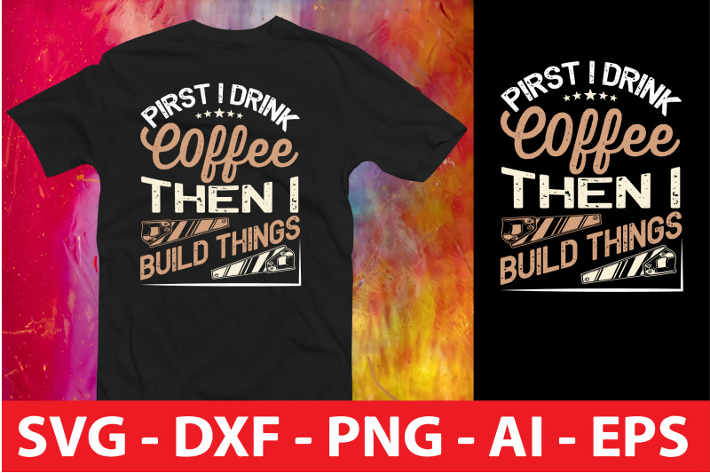 pirst-i-drink-coffee-then-i-build-things