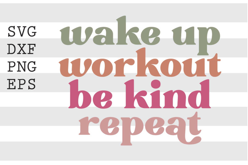 wake-up-work-out-be-kind-repeat-svg