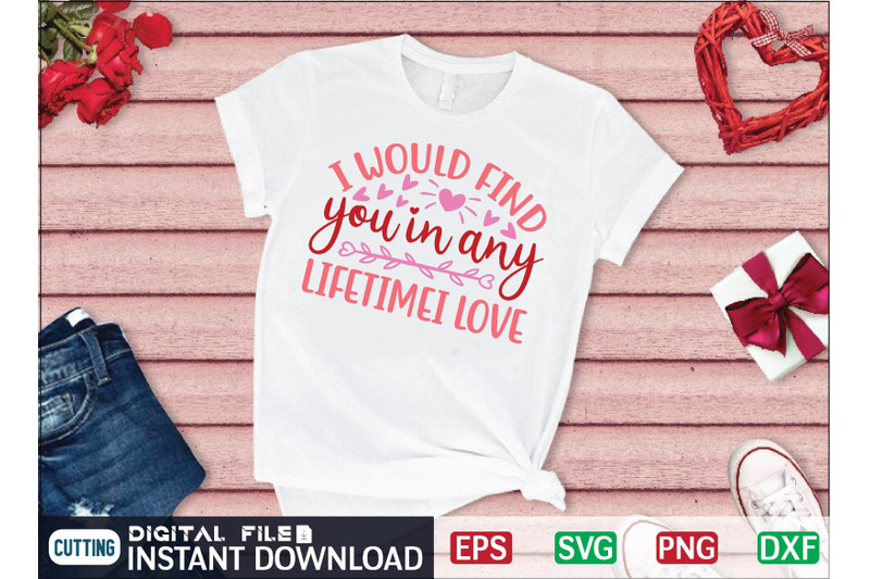 i-would-find-you-in-any-lifetimei-love-svg-design