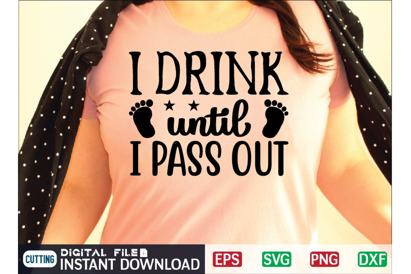 i-drink-until-i-pass-out-svg-design