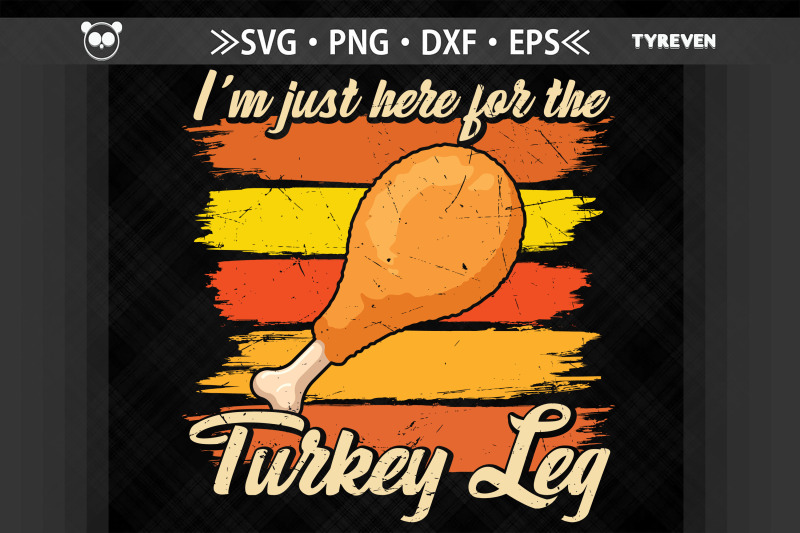 i-039-m-just-here-for-the-turkey-leg