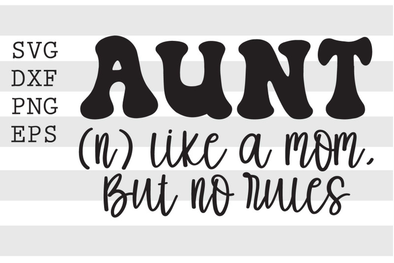 aunt-like-a-mom-but-no-rules-svg