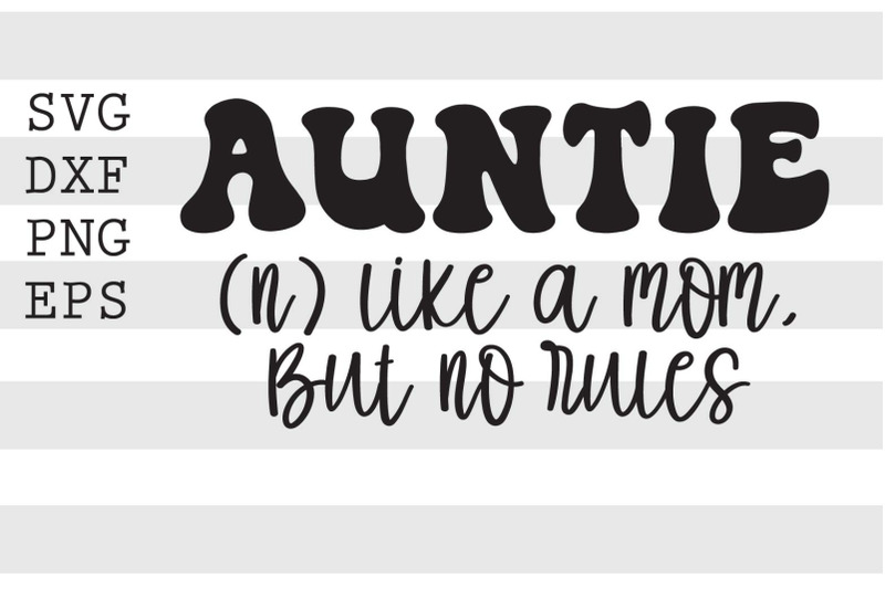 auntie-like-a-mom-but-no-rules-svg