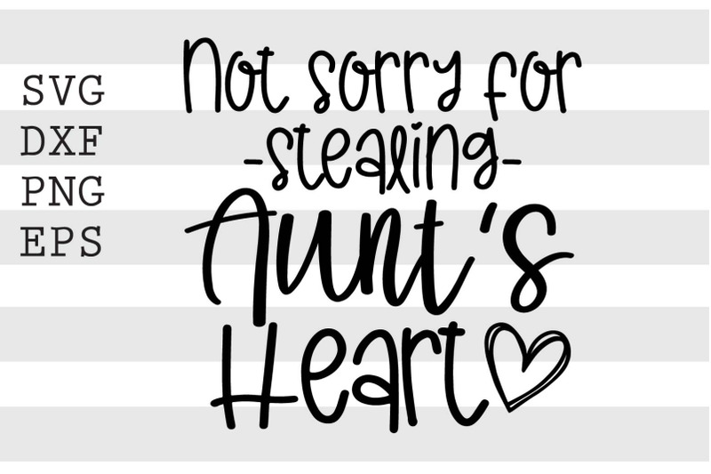 not-sorry-for-stealing-aunt-039-s-heart-svg