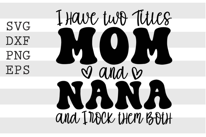 i-have-two-titles-mom-and-nana-svg