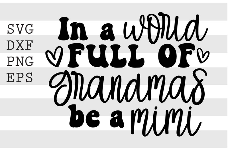 in-a-world-full-of-grandmas-be-a-mimi-svg