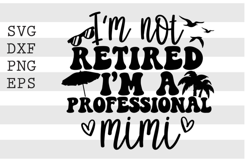 im-not-retired-im-a-professional-mimi-svg