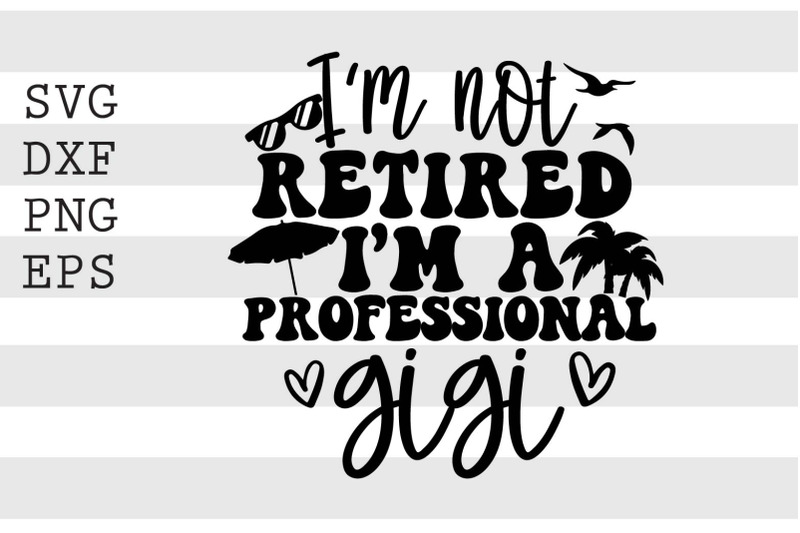 im-not-retired-im-a-professional-gigi-svg