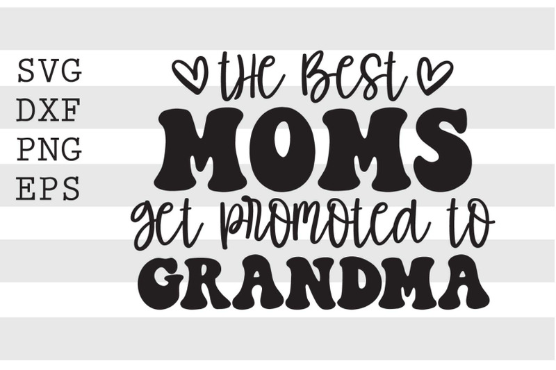 the-best-moms-get-promoted-to-grandma-svg