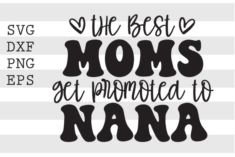 the-best-moms-get-promoted-to-nana-svg