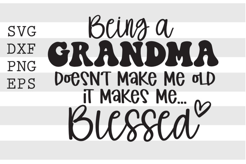 being-a-grandma-doesnt-make-me-old-it-makes-me-blessed-svg