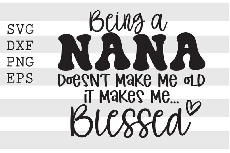 being-a-nana-doesnt-make-me-old-it-makes-me-blessed-svg