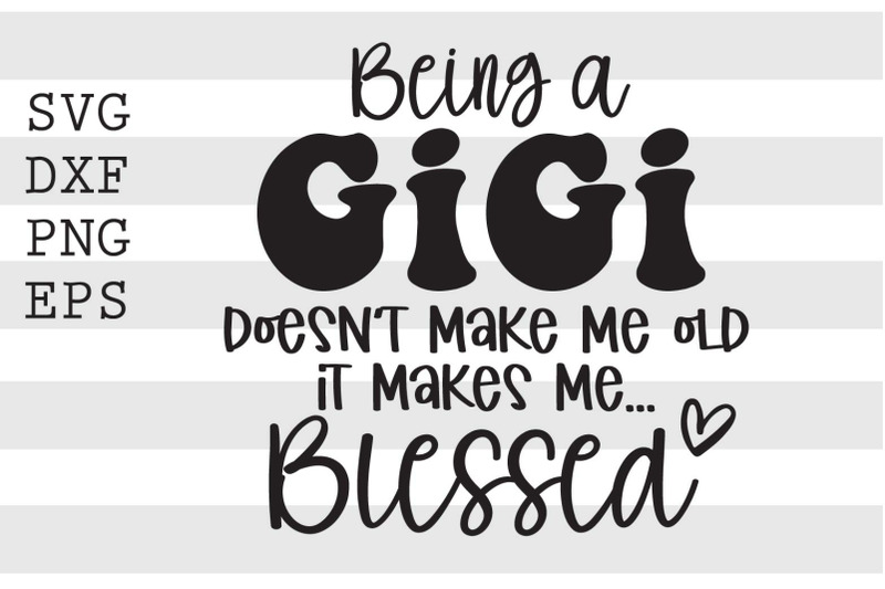 being-a-gigi-doesnt-make-me-old-it-makes-me-blessed-svg