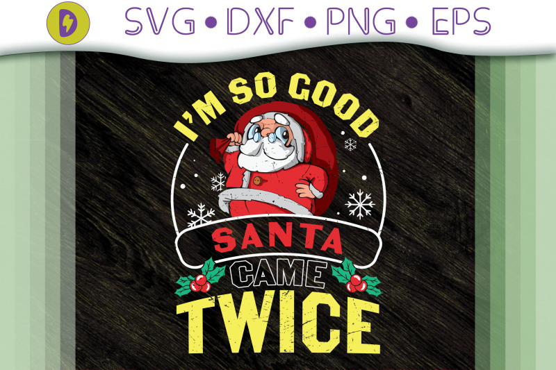 i-039-m-so-good-santa-came-twice