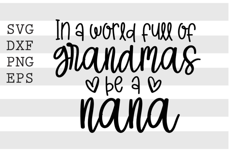 in-a-world-full-of-grandmas-be-a-nana-svg