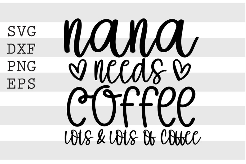 nana-needs-coffee-lots-amp-lots-of-coffee-svg