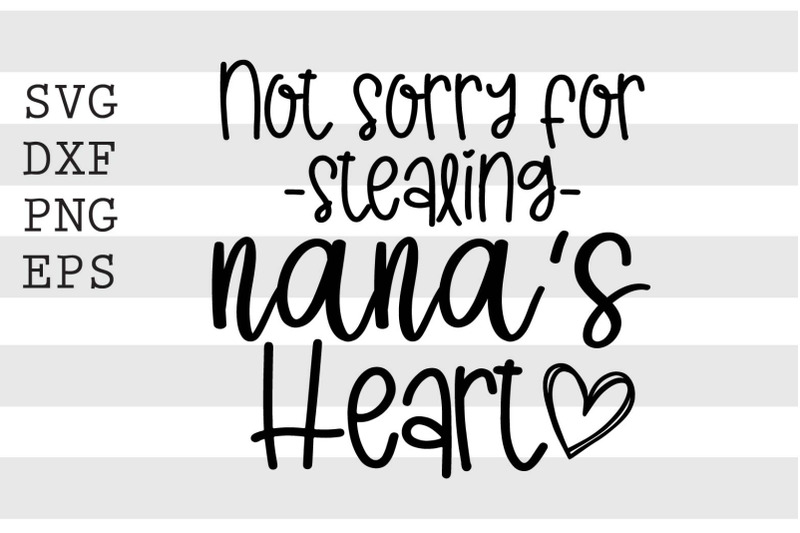 not-sorry-for-stealing-nana-039-s-heart-svg