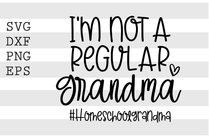 im-not-a-regular-grandma-homeschoolgrandma-svg