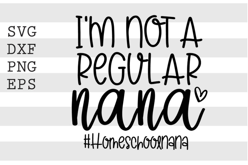 im-not-a-regular-nana-homeschoolnana-svg