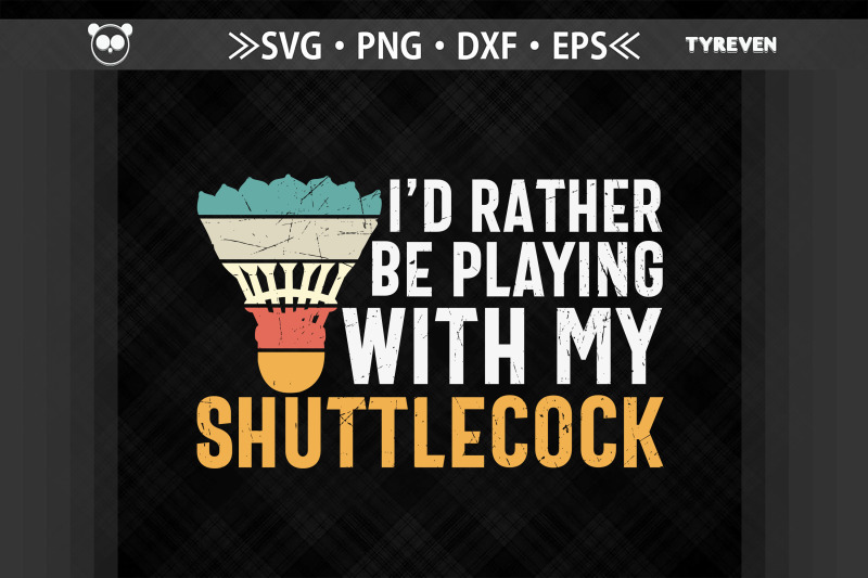 id-rather-be-playing-with-my-shuttlecock