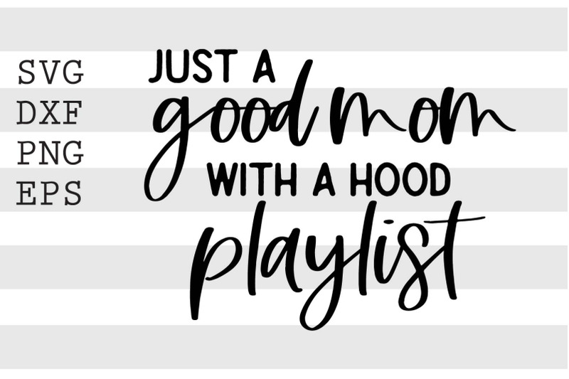 just-a-good-mom-with-a-hood-playlist-svg