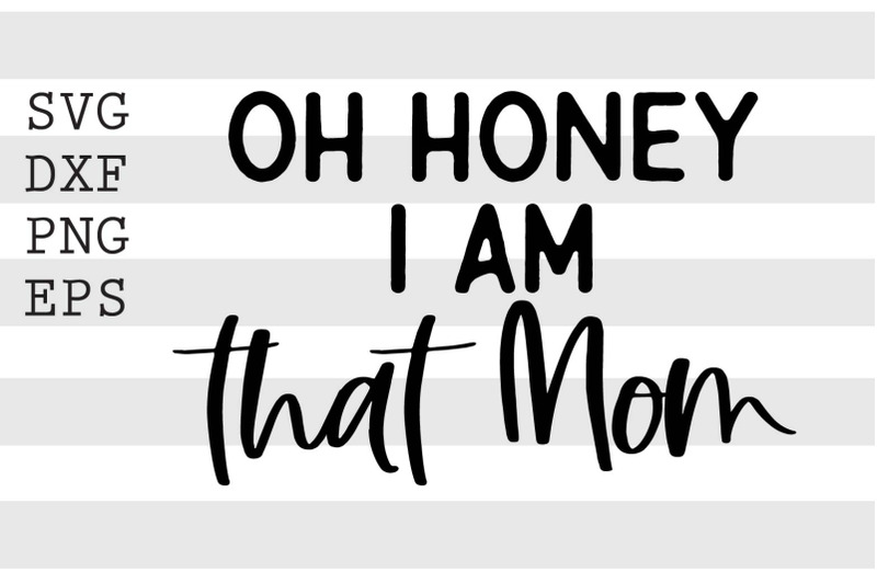 oh-honey-i-am-that-mom-svg