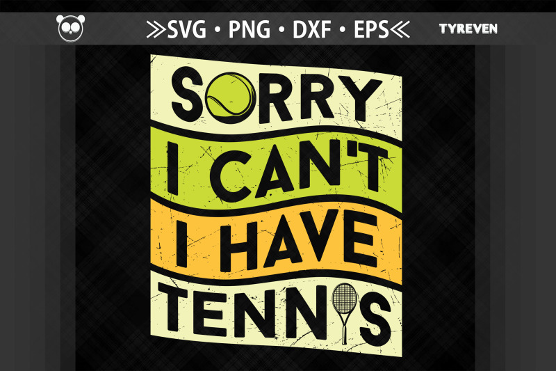 sorry-i-can-039-t-i-have-tennis