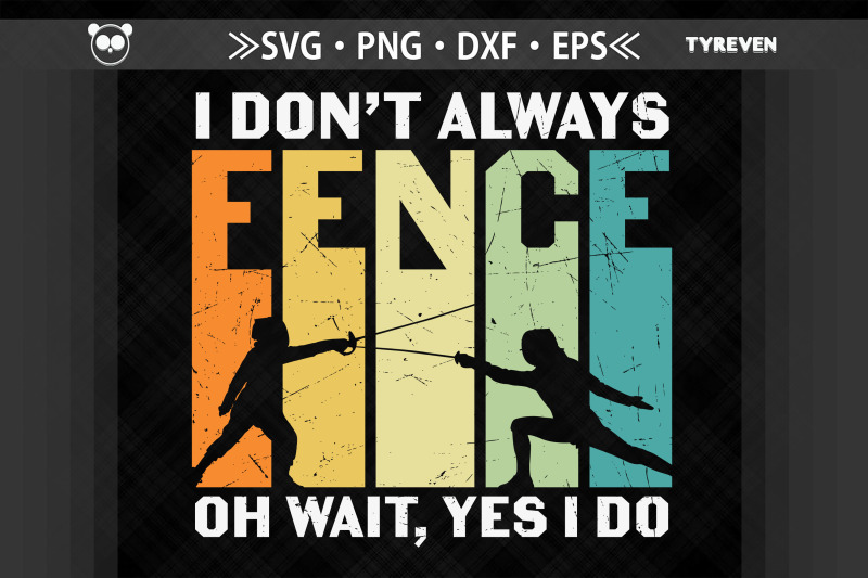 i-don-039-t-always-fence-oh-yes-i-do