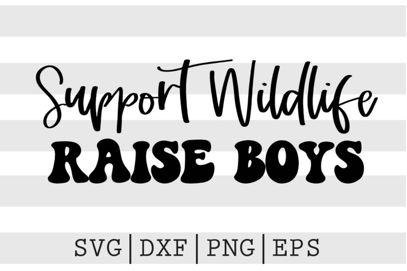 support-wildlife-raise-boys-svg
