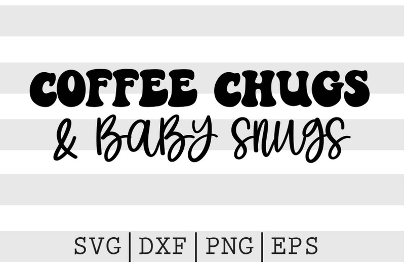 coffee-chugs-amp-baby-snugs-svg