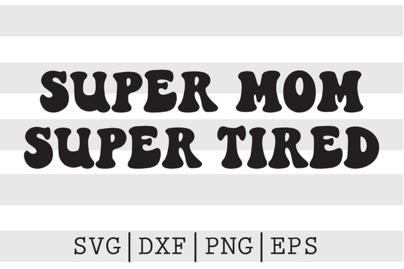 super-mom-super-tired-svg