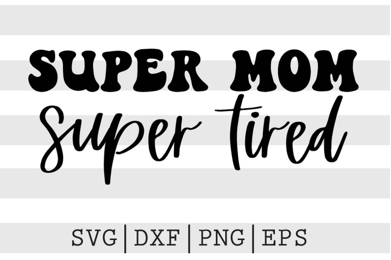 super-mom-super-tired-svg