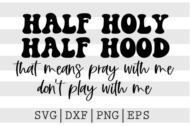 half-holy-half-hood-that-means-svg