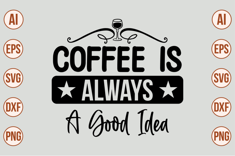 coffee-is-always-a-good-idea-svg-cut-file