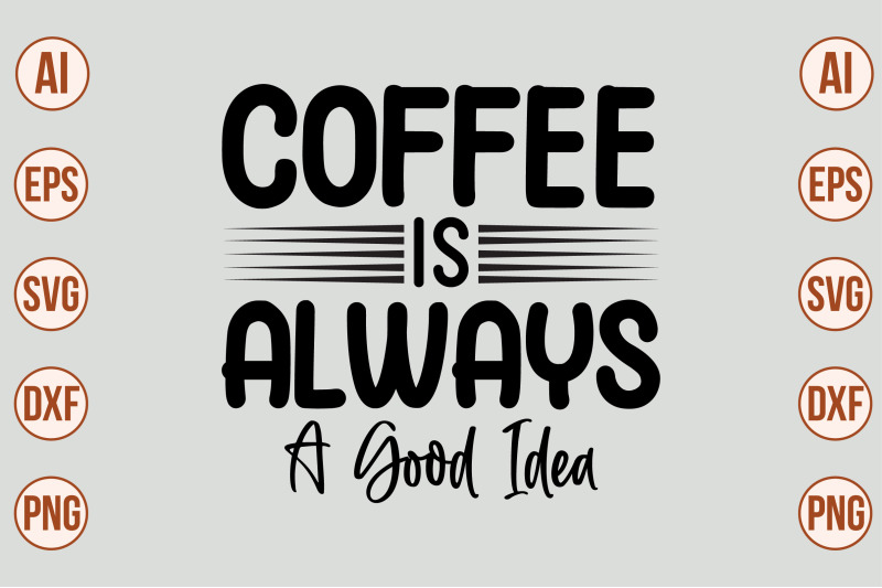 coffee-is-always-a-good-idea-svg-cut-file