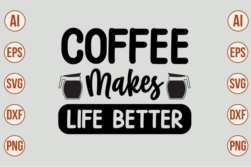 coffee-makes-life-better-svg-cut-file